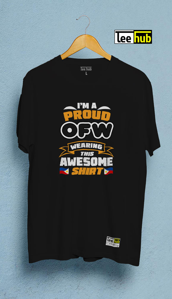 I AM PROUD OFW WEARING THIS AWESOME SHIRT