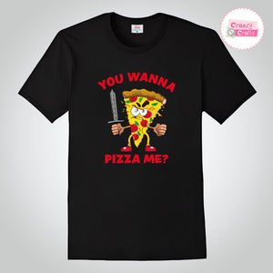 Craezy Crafts I You Wanna Pizza Met I Humor Graphic Tee I Premium Cotton